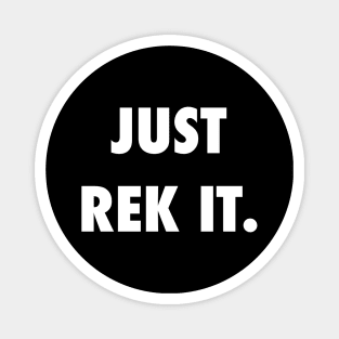 Just Rek It. Magnet